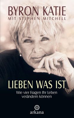 Lieben was ist. Wie vier Fragen Ihr Leben verändern können, Byron Katie