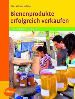 Bienenprodukte erfolgreich verkaufen, Marc-Wilhelm Kohfink