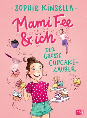 Mami Fee & ich - Der große Cupcake-Zauber, Sophie Kinsella