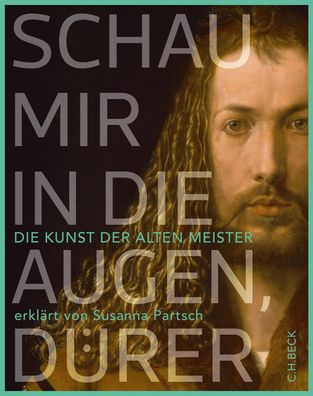 Schau mir in die Augen, Dürer!: Die Kunst der Alten Meister erklärt von Sus