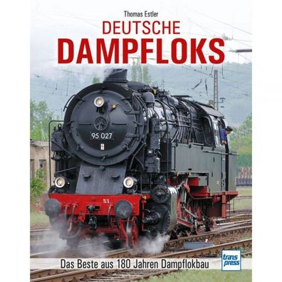 Deutsche Dampfloks das Beste aus 180 Jahren Dampflokbau Transpress Verlag