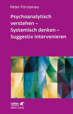 Psychoanalytisch verstehen - Systemisch denken - Suggestiv intervenieren (L