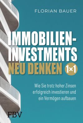 Immobilieninvestments neu denken - Das 1×1, Florian Bauer