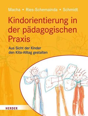 Kindorientierung in der pädagogischen Praxis, Katrin Macha