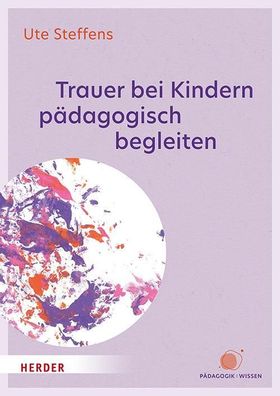 Trauer bei Kindern pädagogisch begleiten, Ute Steffens