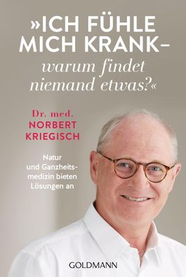 Ich fühle mich krank - warum findet niemand etwas?, Norbert Kriegisch