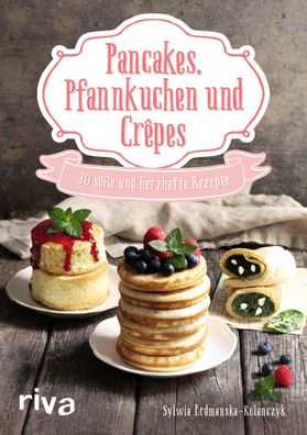 Pancakes, Pfannkuchen und Crêpes, Sylwia Erdmanska-Kolanczyk