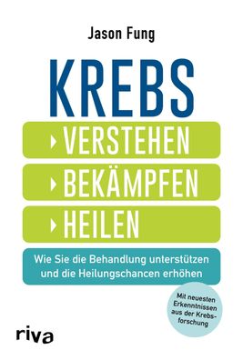 Krebs - verstehen, bekämpfen, heilen, Jason Fung