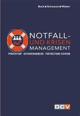 Notfall- und Krisenmanagement: Prävention - Gefahrenabwehr - Fortbestand si