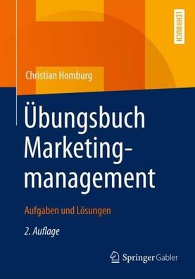 Übungsbuch Marketingmanagement: Aufgaben und Lösungen, Christian Homburg