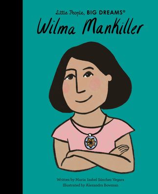 Wilma Mankiller (Little People, BIG DREAMS, Band 84), María Isabel Sánchez