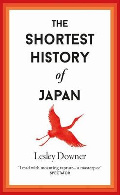 The Shortest History of Japan (Shortest Histories, Band 15), Lesley Downer