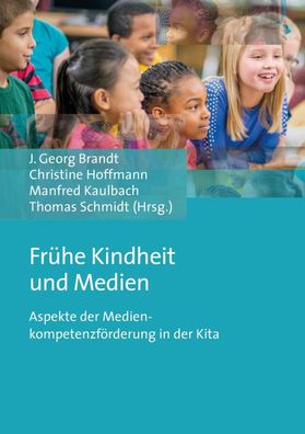 Frühe Kindheit und Medien: Aspekte der Medienkompetenzförderung in der Kita