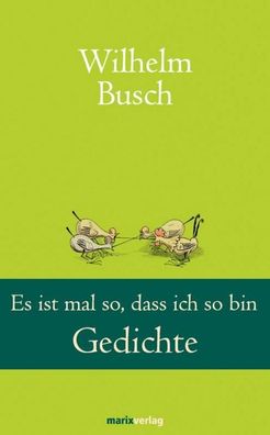 Es ist mal so, dass ich so bin, Wilhelm Busch