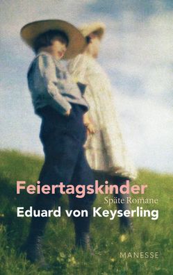 Feiertagskinder - Späte Romane, Eduard Von Keyserling