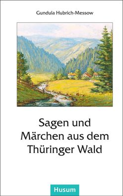 Sagen und Märchen aus dem Thüringer Wald, Gundula Hubrich-Messow