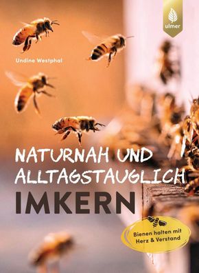 Naturnah und alltagstauglich imkern, Undine Westphal