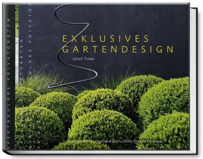 Exklusives Gartendesign - Spektakuläre Privatgärten, Ulrich Timm