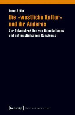 Die »westliche Kultur« und ihr Anderes, Iman Attia