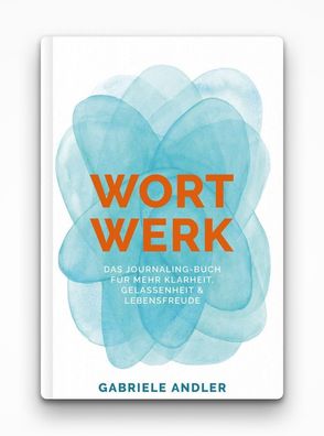 WortWerk: Das Journaling-Buch für mehr Klarheit, Gelassenheit und Lebensfre