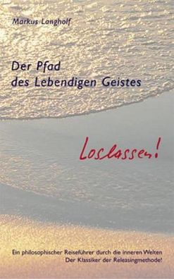 Der Pfad des Lebendigen Geistes - Loslassen!, Markus Langholf