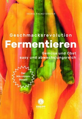 Geschmacksrevolution Fermentieren, Ingrid Palmetshofer