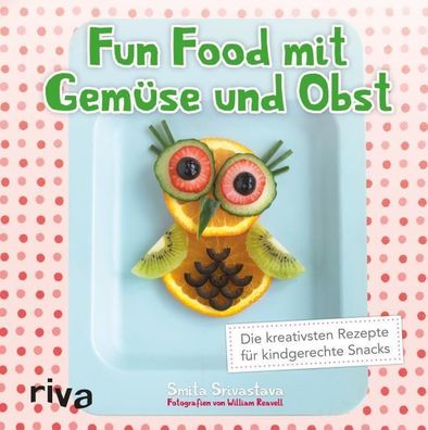 Fun Food mit Gemüse und Obst, Smita Srivastava