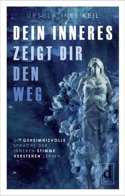 Dein Inneres zeigt Dir den Weg, Ursula Ines Keil