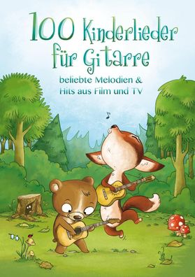 100 Kinderlieder für Gitarre - beliebte Melodien & Hits aus Film und TV, Ju