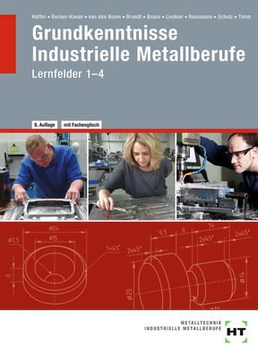 Grundkenntnisse Industrielle Metallberufe: Lernfelder 1--4: Nach Lernfelder