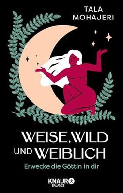 Weise, wild und weiblich: Erwecke die Göttin in dir | Eintauchen in die Mag