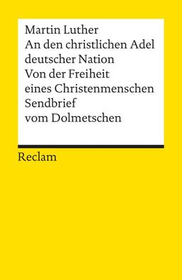 An den christlichen Adel deutscher Nation. Von der Freiheit eines Christenm