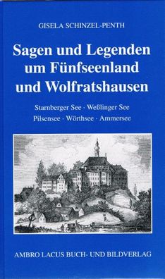 Sagen und Legenden um Fünfseenland und Wolfratshausen, Gisela Schinzel-Penth