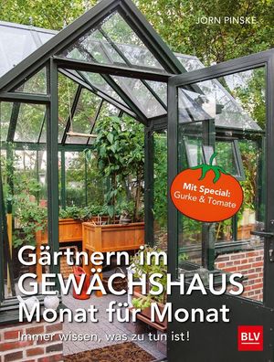 Gärtnern im Gewächshaus Monat für Monat, Jörn Pinske