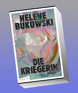 Die Kriegerin: Roman, Helene Bukowski