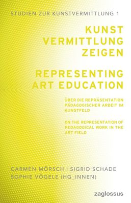 Kunstvermittlung zeigen / Representing Art Education: Über die Repräsentati