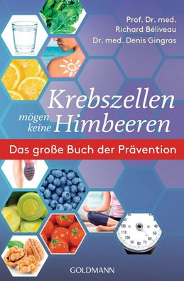 Krebszellen mögen keine Himbeeren: Das große Buch der Prävention, Richard B