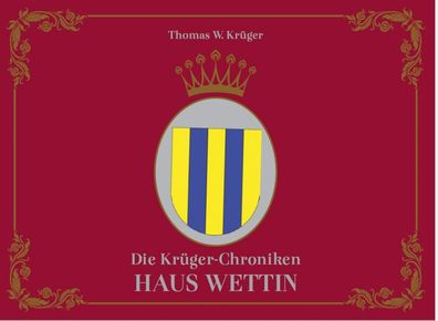 Die Krüger-Chroniken Haus Wettin