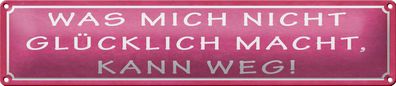 Blechschild Spruch 46x10cm was mich nicht glücklich macht kann weg