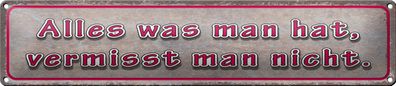 Blechschild Spruch 46x10cm was man hat vermisst man nicht Dekoration