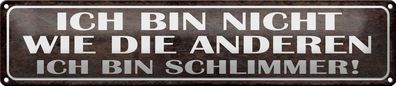 Blechschild Spruch 46x10cm bin nicht wie andere schlimmer Dekoration