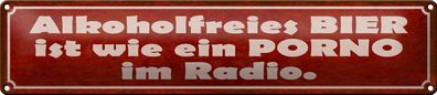 Blechschild Spruch 46x10cm alkoholfreies Bier wie Porno im Dekoration