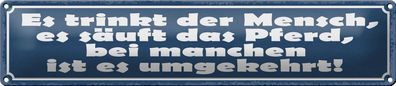 Blechschild Spruch 46x10cm es trinkt Mensch es säuft Pferd Dekoration