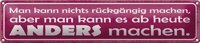 Blechschild Spruch 46x10cm man nicht rückgängig aber anders Dekoration