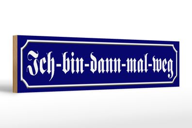 Holzschild Straßenschild 46x10cm Ich - bin - dann mal weg