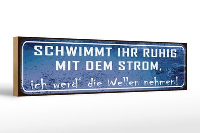 Holzschild Spruch 46x10cm schwimmt ruhig mit dem Strom Dekoration