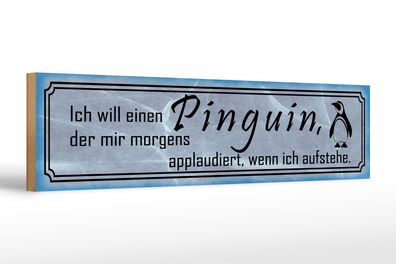 Holzschild Spruch 46x10cm ich will einen Pinguin der mir Dekoration