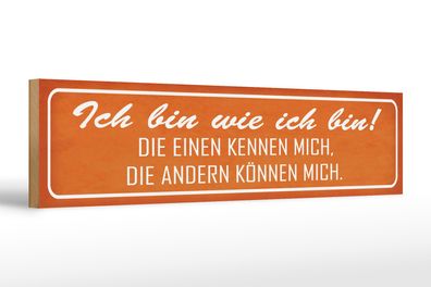 Holzschild Spruch 46x10cm ich bin wie ich bin die einen Dekoration