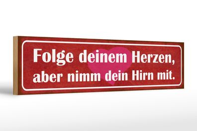 Holzschild Spruch 46x10cm folge deinem Herzen nimm Hirn Dekoration