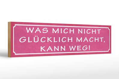 Holzschild Spruch 46x10cm was mich nicht glücklich macht kann weg